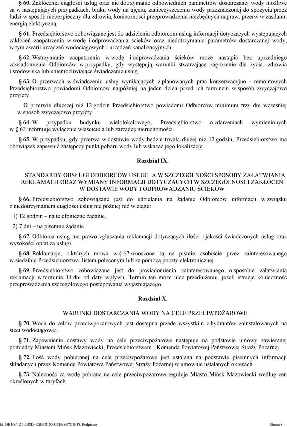 Przedsiębiorstwo zobowiązane jest do udzielenia odbiorcom usług informacji dotyczących występujących zakłóceń zaopatrzenia w wodę i odprowadzania ścieków oraz niedotrzymania parametrów dostarczanej