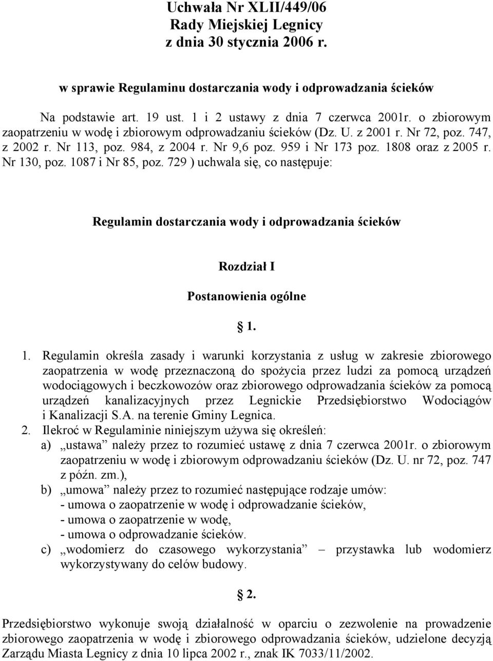 Nr 130, poz. 1087 i Nr 85, poz. 729 ) uchwala się, co następuje: Regulamin dostarczania wody i odprowadzania ścieków Rozdział I Postanowienia ogólne 1. 1. Regulamin określa zasady i warunki