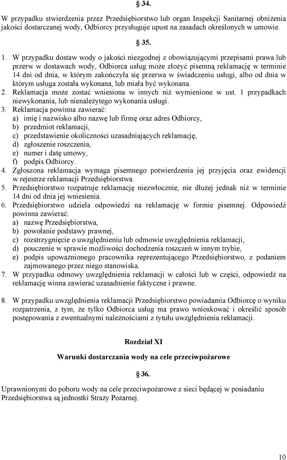 zakończyła się przerwa w świadczeniu usługi, albo od dnia w którym usługa została wykonana, lub miała być wykonana. 2. Reklamacja może zostać wniesiona w innych niż wymienione w ust.