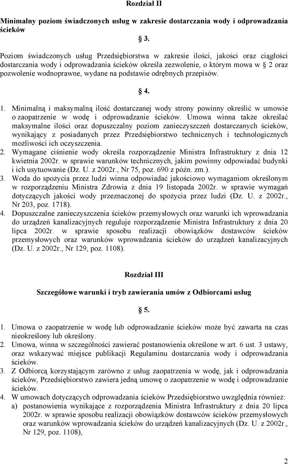 wydane na podstawie odrębnych przepisów. 4. 1. Minimalną i maksymalną ilość dostarczanej wody strony powinny określić w umowie o zaopatrzenie w wodę i odprowadzanie ścieków.