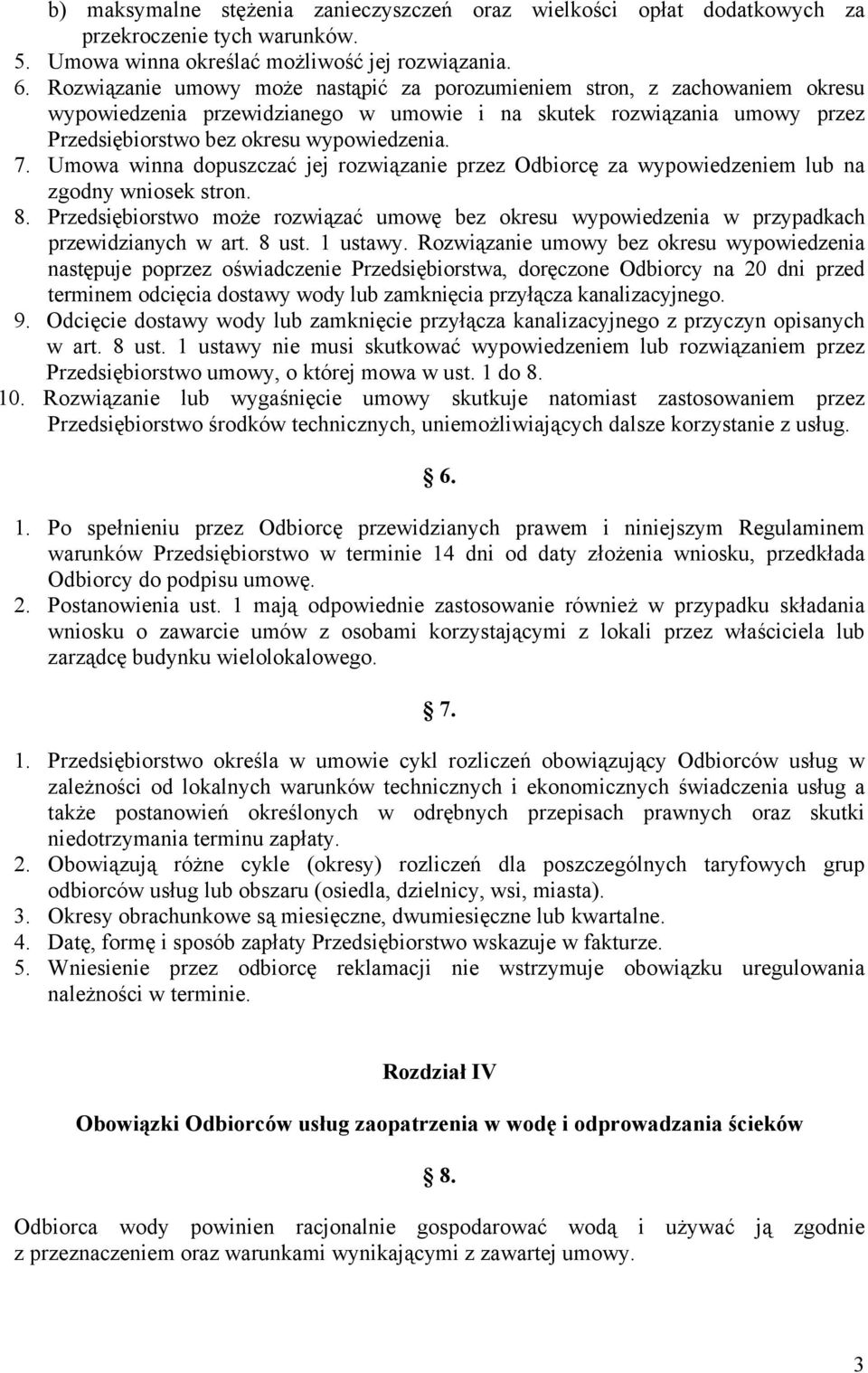 Umowa winna dopuszczać jej rozwiązanie przez Odbiorcę za wypowiedzeniem lub na zgodny wniosek stron. 8.