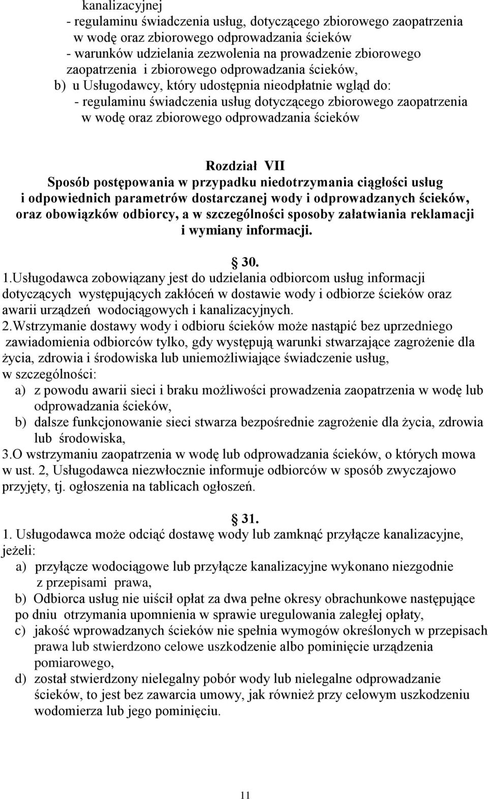 ścieków Rozdział VII Sposób postępowania w przypadku niedotrzymania ciągłości usług i odpowiednich parametrów dostarczanej wody i odprowadzanych ścieków, oraz obowiązków odbiorcy, a w szczególności