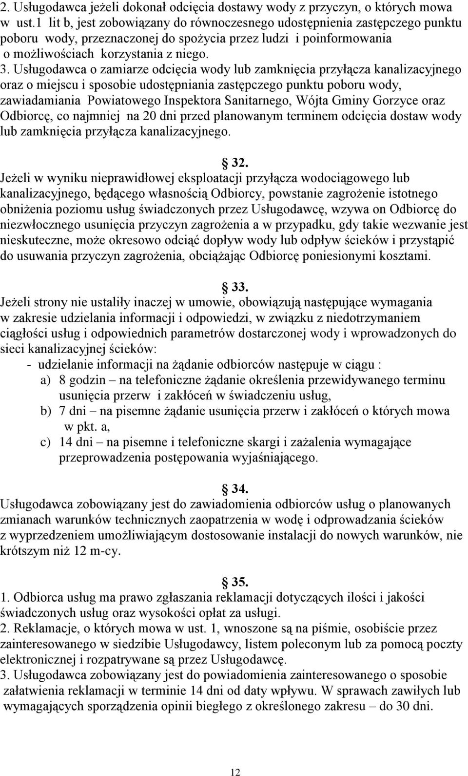 Usługodawca o zamiarze odcięcia wody lub zamknięcia przyłącza kanalizacyjnego oraz o miejscu i sposobie udostępniania zastępczego punktu poboru wody, zawiadamiania Powiatowego Inspektora Sanitarnego,