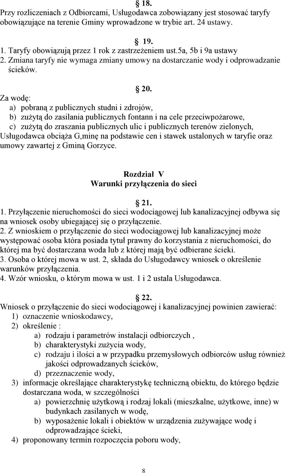 Za wodę: a) pobraną z publicznych studni i zdrojów, b) zużytą do zasilania publicznych fontann i na cele przeciwpożarowe, c) zużytą do zraszania publicznych ulic i publicznych terenów zielonych,