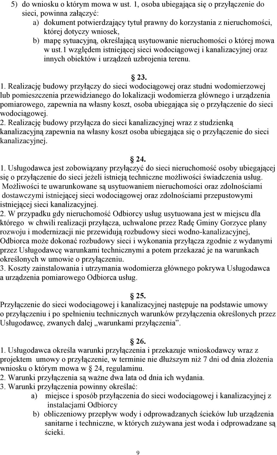 usytuowanie nieruchomości o której mowa w ust.1 względem istniejącej sieci wodociągowej i kanalizacyjnej oraz innych obiektów i urządzeń uzbrojenia terenu. 23. 1.