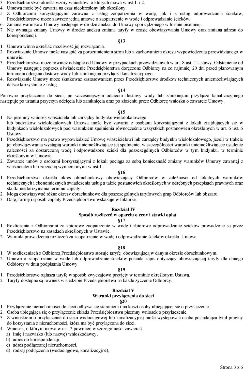Zmiana warunków Umowy nast)puje w drodze aneksu do Umowy sporzdzonego w formie pisemnej. 7.