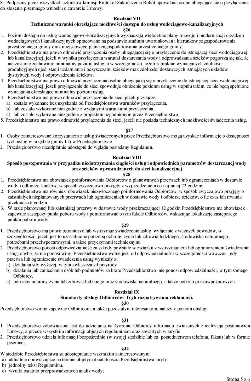 Poziom dost)pu do us4ug wodocigowo-kanalizacyjnych wyznaczaj wieloletnie plany rozwoju i modernizacji urzdze6 wodocigowych i kanalizacyjnych opracowane na podstawie studium uwarunkowa6 i kierunków