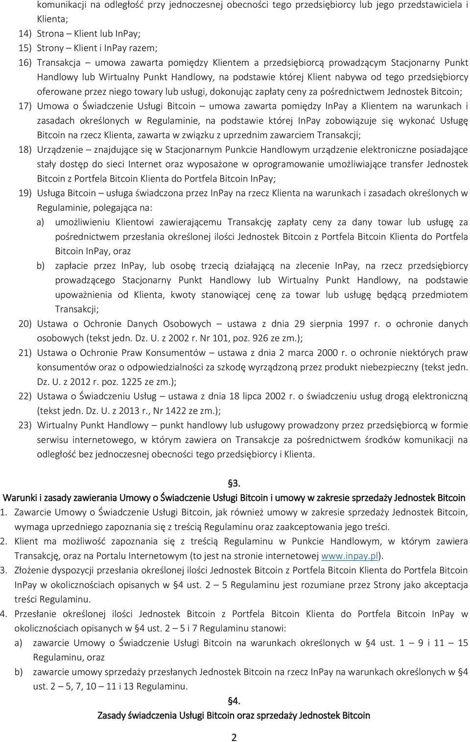usługi, dokonując zapłaty ceny za pośrednictwem Jednostek Bitcoin; 17) Umowa o Świadczenie Usługi Bitcoin umowa zawarta pomiędzy InPay a Klientem na warunkach i zasadach określonych w Regulaminie, na