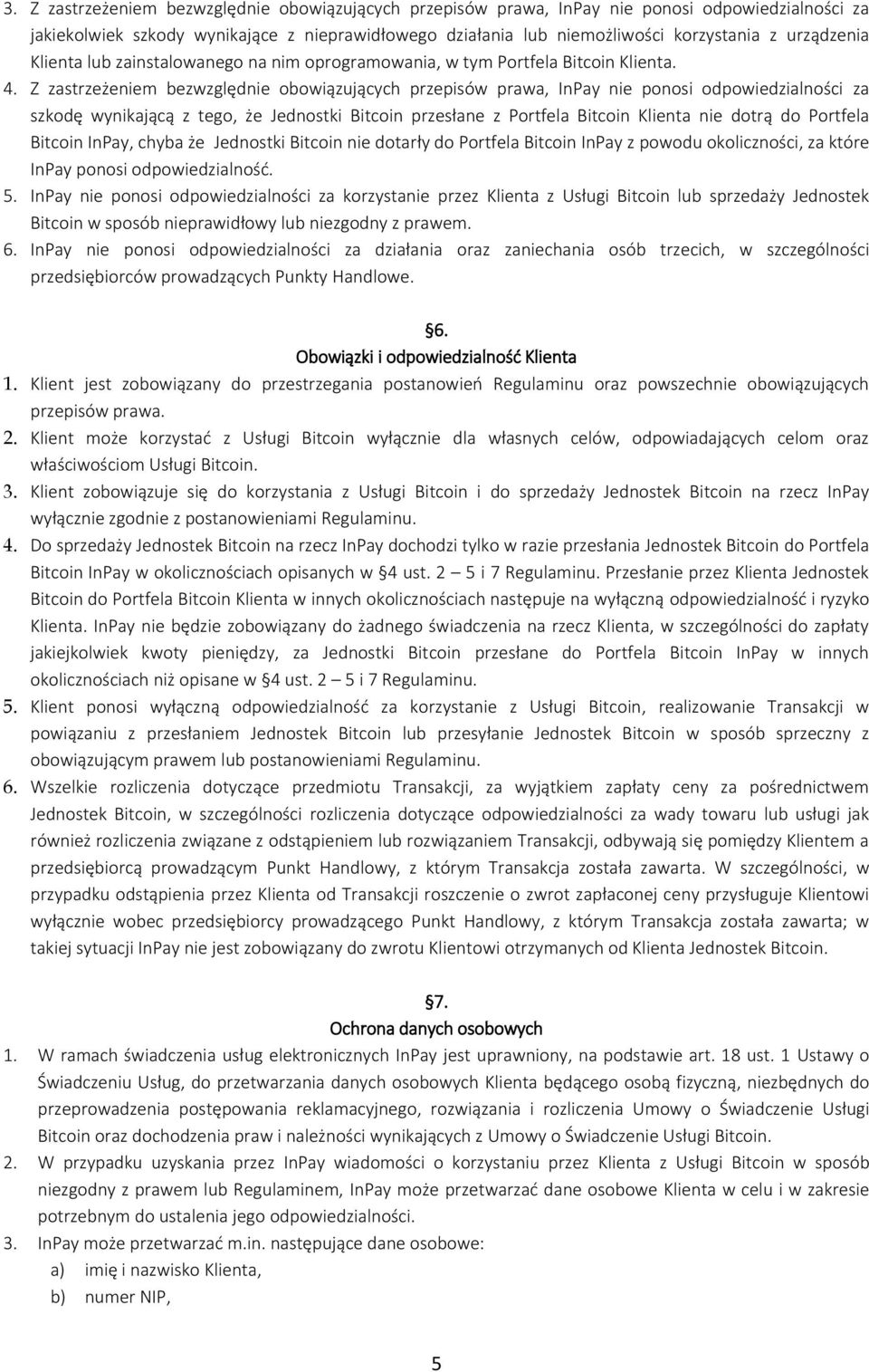 Z zastrzeżeniem bezwzględnie obowiązujących przepisów prawa, InPay nie ponosi odpowiedzialności za szkodę wynikającą z tego, że Jednostki Bitcoin przesłane z Portfela Bitcoin Klienta nie dotrą do