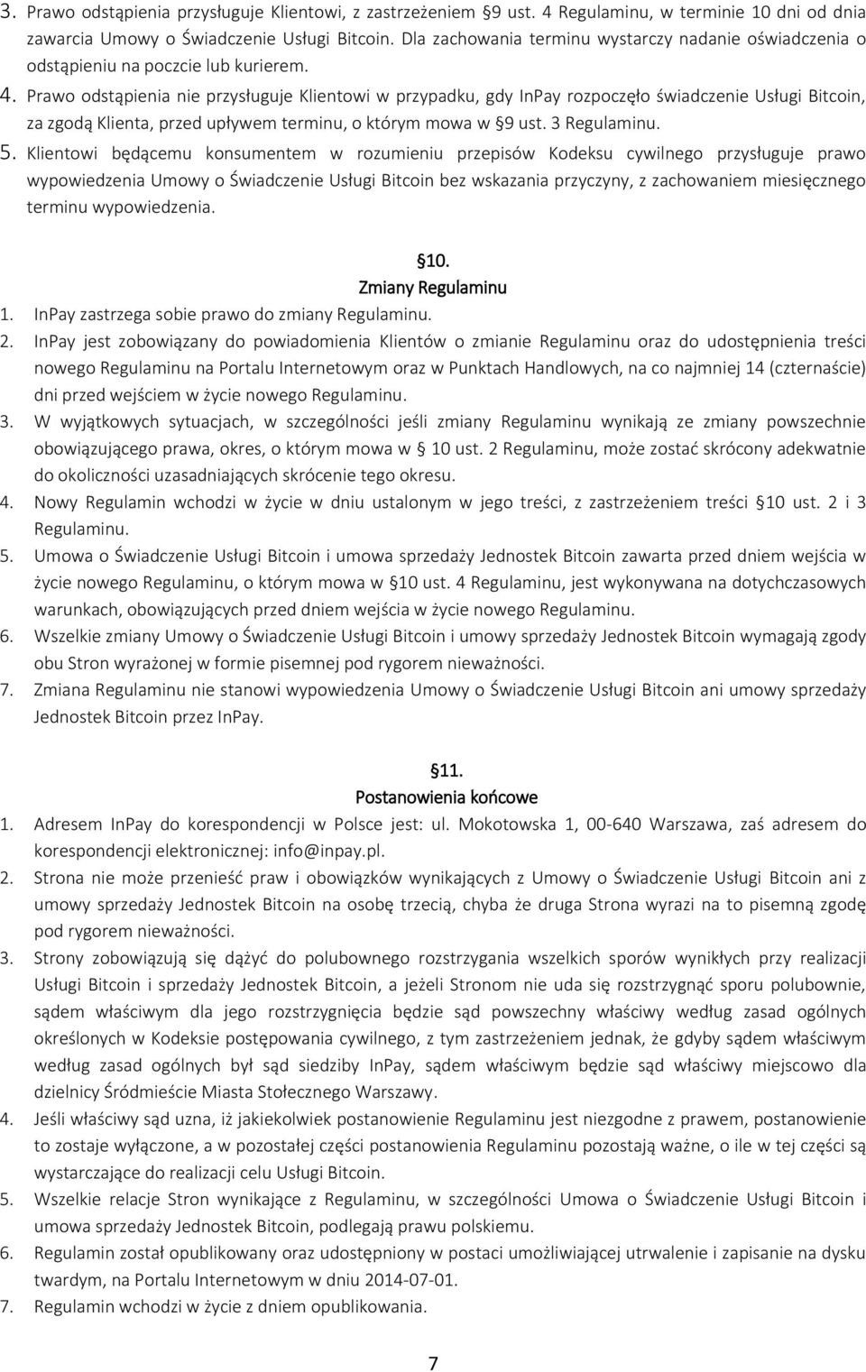 Prawo odstąpienia nie przysługuje Klientowi w przypadku, gdy InPay rozpoczęło świadczenie Usługi Bitcoin, za zgodą Klienta, przed upływem terminu, o którym mowa w 9 ust. 3 Regulaminu. 5.