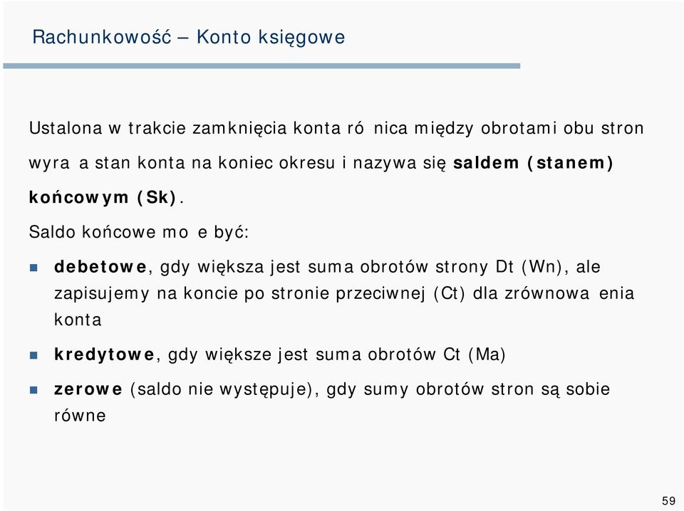 Saldo końcowe może być: debetowe, gdy większa jest suma obrotów strony Dt (Wn), ale zapisujemy na koncie po