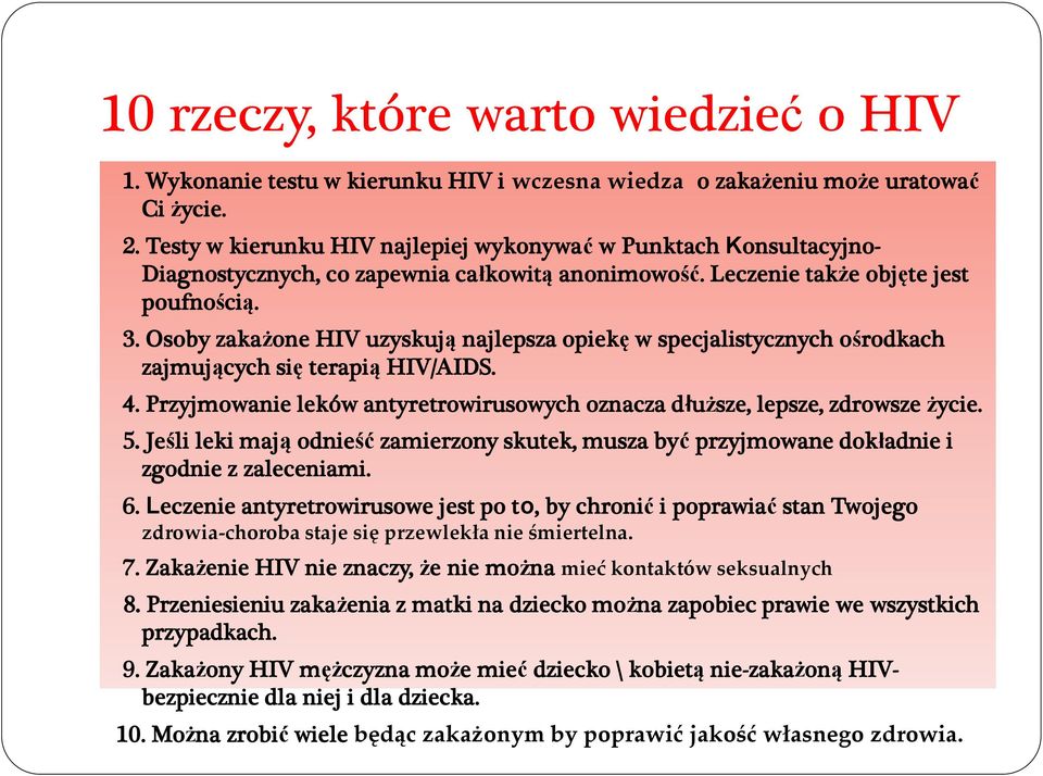 Osoby zakażone HIV uzyskują najlepsza opiekę w specjalistycznych ośrodkach zajmujących się terapią HIV/AIDS. 4. Przyjmowanie leków antyretrowirusowych oznacza dłuższe, lepsze, zdrowsze życie. 5.