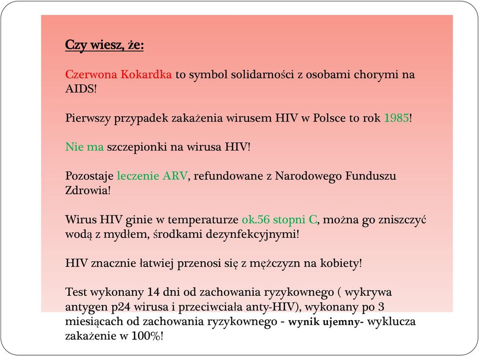 56 stopni C, można go zniszczyć wodą z mydłem, środkami dezynfekcyjnymi! HIV znacznie łatwiej przenosi się z mężczyzn na kobiety!