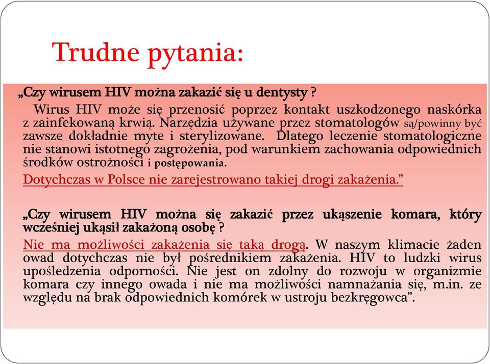 Dlatego leczenie stomatologiczne nie stanowi istotnego zagrożenia, pod warunkiem zachowania odpowiednich środków ostrożności i postępowania.