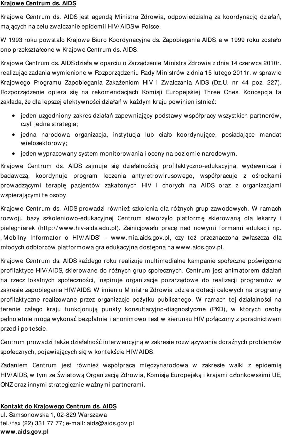 AIDS. Krajowe Centrum ds. AIDS działa w oparciu o Zarządzenie Ministra Zdrowia z dnia 14 czerwca 2010r. realizując zadania wymienione w Rozporządzeniu Rady Ministrów z dnia 15 lutego 2011r.