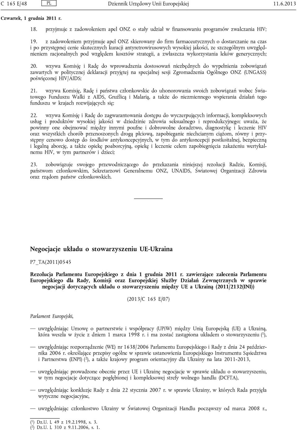 uwzględnieniem racjonalnych pod względem kosztów strategii, a zwłaszcza wykorzystania leków generycznych; 20.