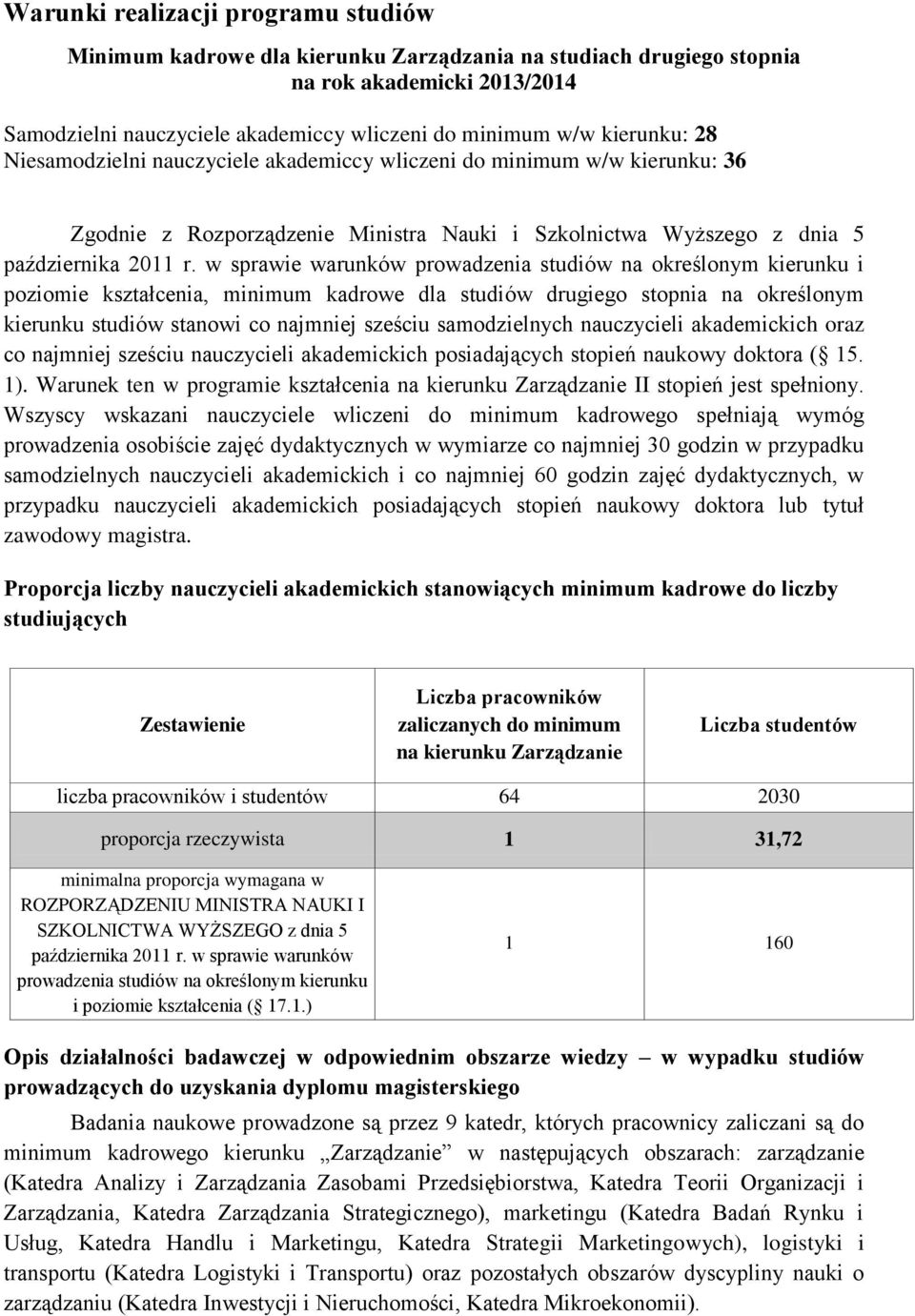 w sprawie warunków prowadzenia studiów na określonym kierunku i poziomie kształcenia, minimum kadrowe dla studiów drugiego stopnia na określonym kierunku studiów stanowi co najmniej sześciu