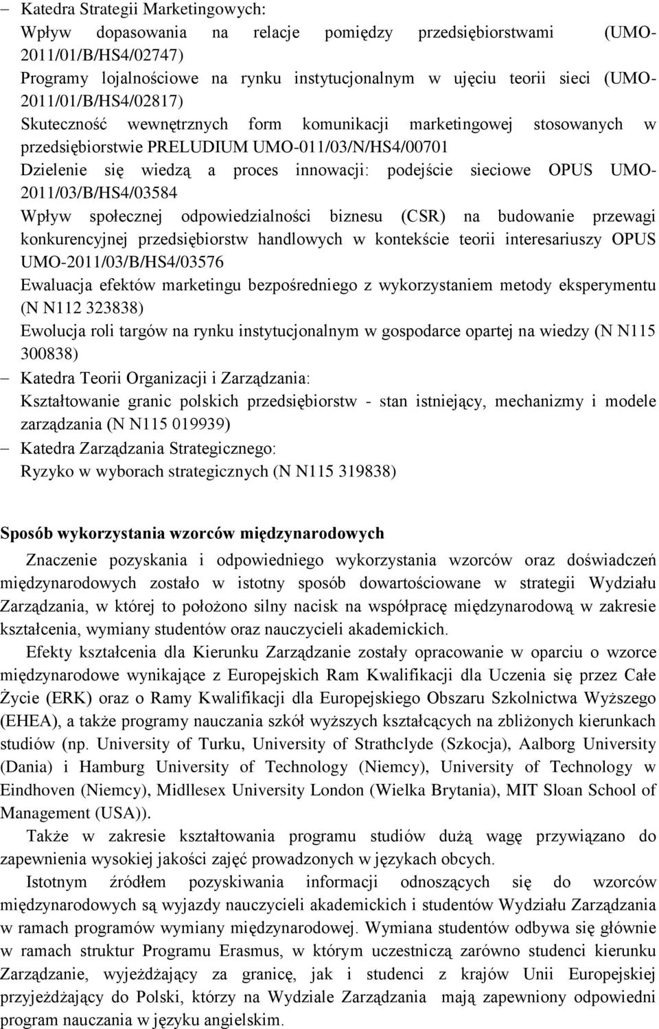 sieciowe OPUS UMO- 2011/03/B/HS4/03584 Wpływ społecznej odpowiedzialności biznesu (CSR) na budowanie przewagi konkurencyjnej przedsiębiorstw handlowych w kontekście teorii interesariuszy OPUS
