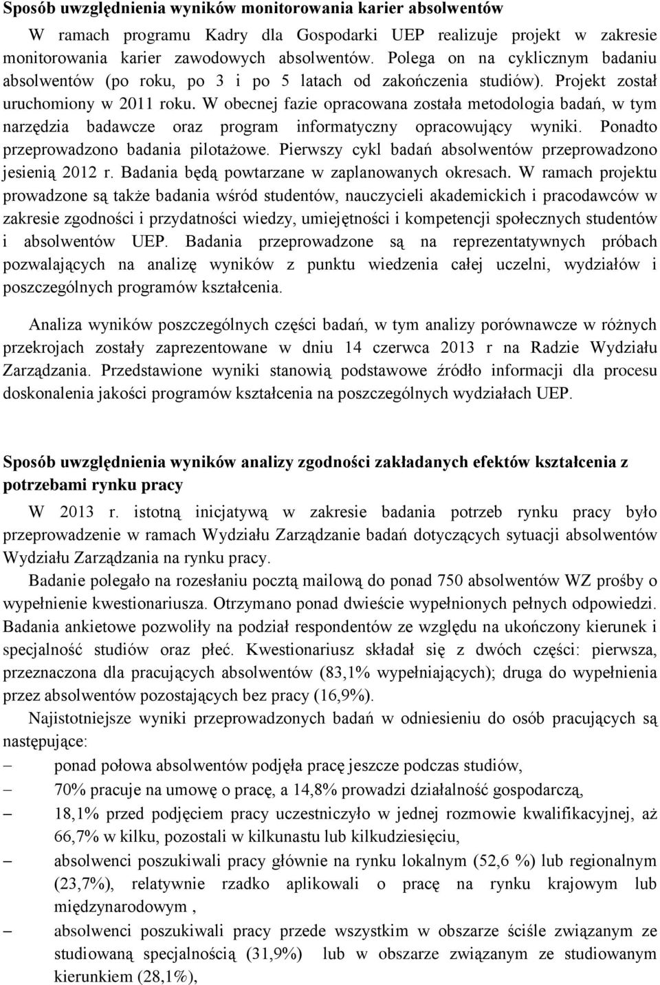 W obecnej fazie opracowana została metodologia badań, w tym narzędzia badawcze oraz program informatyczny opracowujący wyniki. Ponadto przeprowadzono badania pilotażowe.