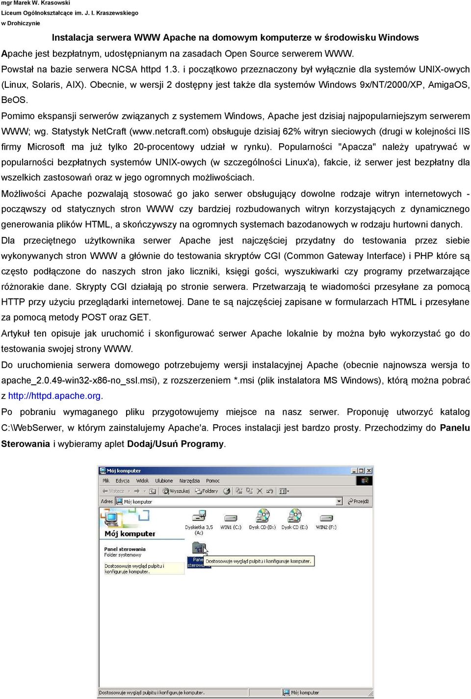 Powstał na bazie serwera NCSA httpd 1.3. i początkowo przeznaczony był wyłącznie dla systemów UNIX-owych (Linux, Solaris, AIX).