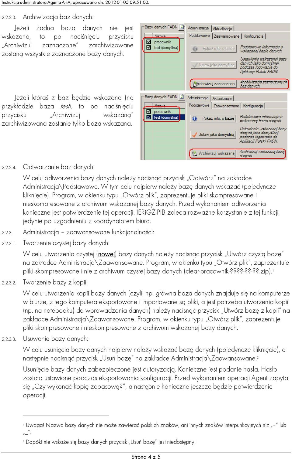 Odtwarzanie baz danych: W celu odtworzenia bazy danych naleŝy nacisnąć przycisk Odtwórz na zakładce Administracja\Podstawowe. W tym celu najpierw naleŝy bazę danych wskazać (pojedyncze kliknięcie).