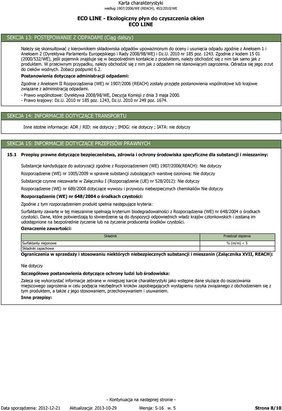 Zgodnie z kodem 15 01 (2000/532/WE), jeśli pojemnik znajduje się w bezpośrednim kontakcie z produktem, należy obchodzić się z nim tak samo jak z produktem.