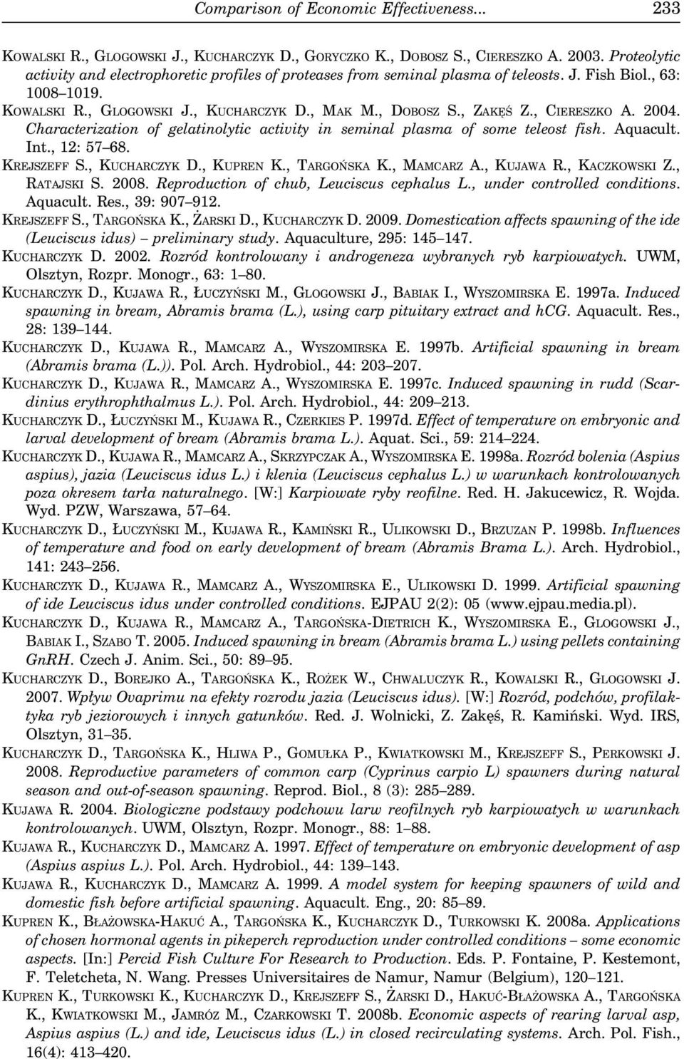 , CIERESZKO A. 2004. Characterization of gelatinolytic activity in seminal plasma of some teleost fish. Aquacult. Int., 12: 57 68. KREJSZEFF S., KUCHARCZYK D., KUPREN K., TARGOŃSKA K., MAMCARZ A.