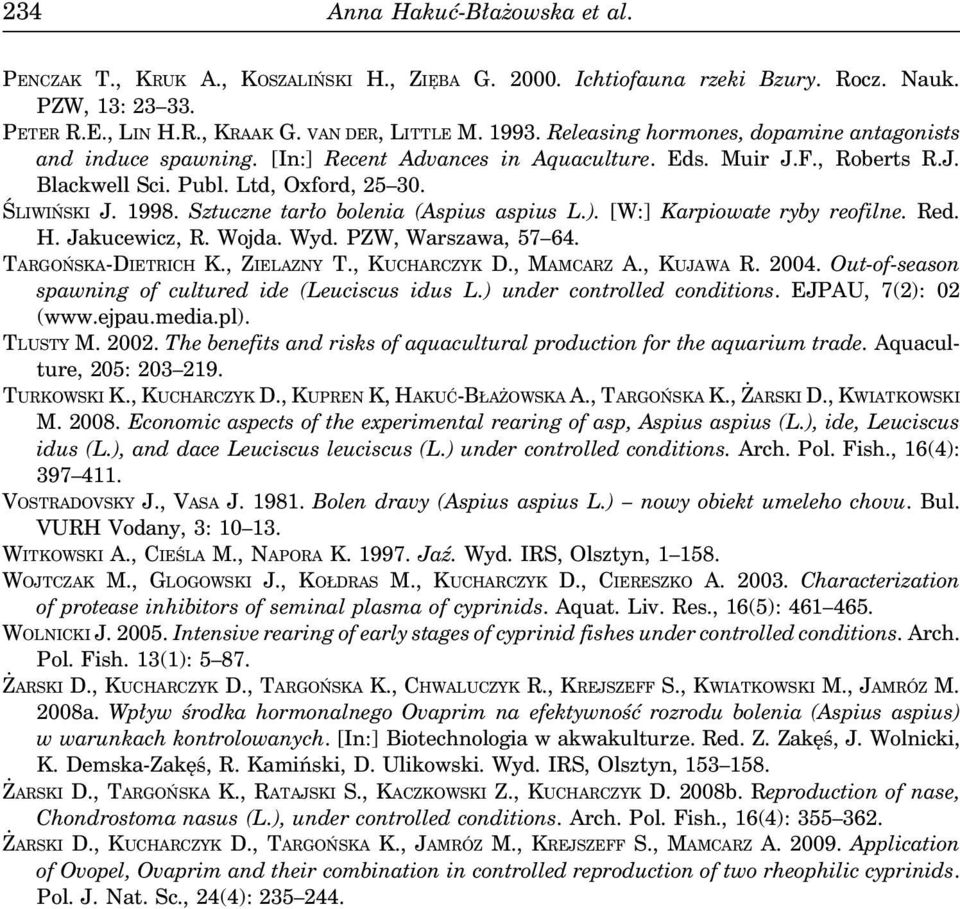 Sztuczne tarło bolenia (Aspius aspius L.). [W:] Karpiowate ryby reofilne. Red. H. Jakucewicz, R. Wojda. Wyd. PZW, Warszawa, 57 64. TARGOŃSKA-DIETRICH K., ZIELAZNY T., KUCHARCZYK D., MAMCARZ A.