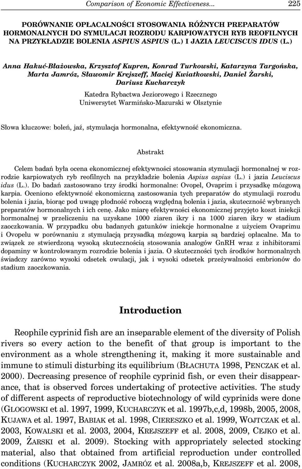 ) Anna Hakuć-Błażowska, Krzysztof Kupren, Konrad Turkowski, Katarzyna Targońska, Marta Jamróz, Sławomir Krejszeff, Maciej Kwiatkowski, Daniel Żarski, Dariusz Kucharczyk Katedra Rybactwa Jeziorowego i
