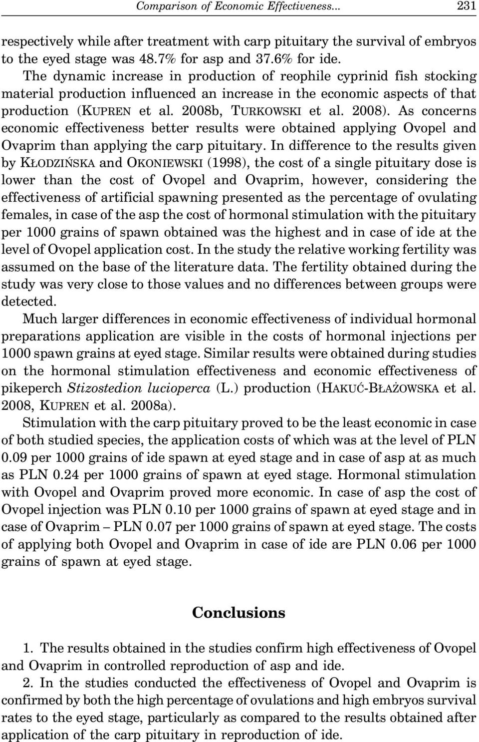 2008). As concerns economic effectiveness better results were obtained applying Ovopel and Ovaprim than applying the carp pituitary.
