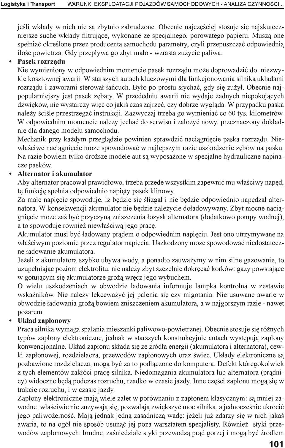 Muszą one spełniać określone przez producenta samochodu parametry, czyli przepuszczać odpowiednią ilość powietrza. Gdy przepływa go zbyt mało - wzrasta zużycie paliwa.