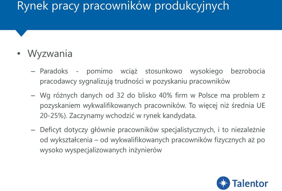 wykwalifikowanych pracowników. To więcej niż średnia UE 20-25%). Zaczynamy wchodzić w rynek kandydata.