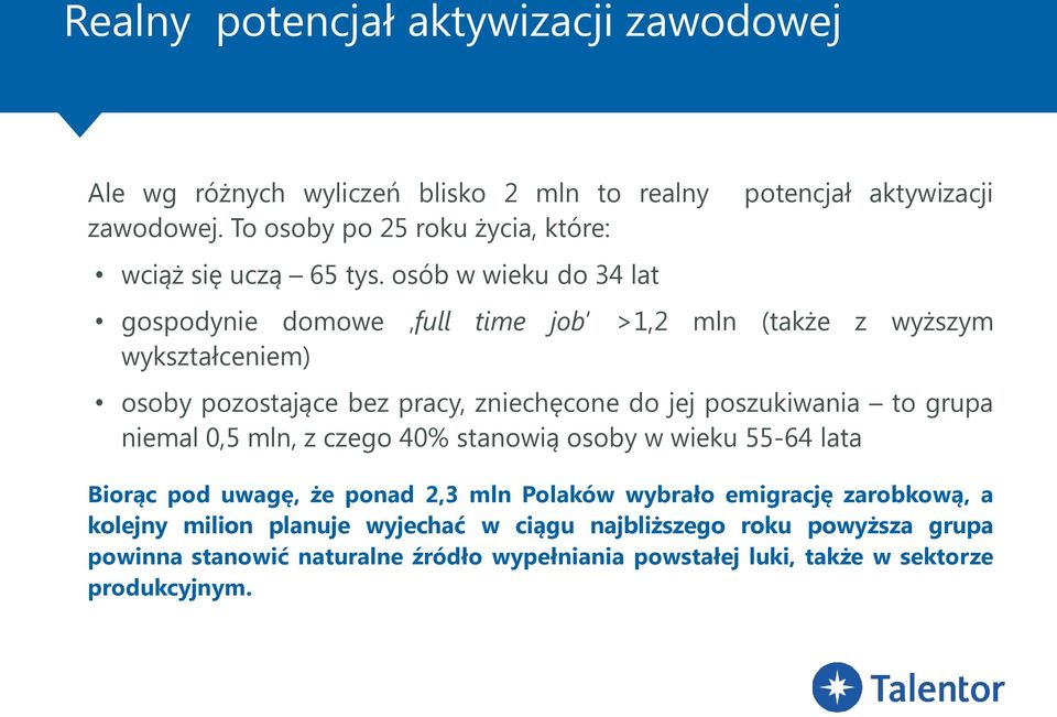 do jej poszukiwania to grupa niemal 0,5 mln, z czego 40% stanowią osoby w wieku 55-64 lata Biorąc pod uwagę, że ponad 2,3 mln Polaków wybrało emigrację