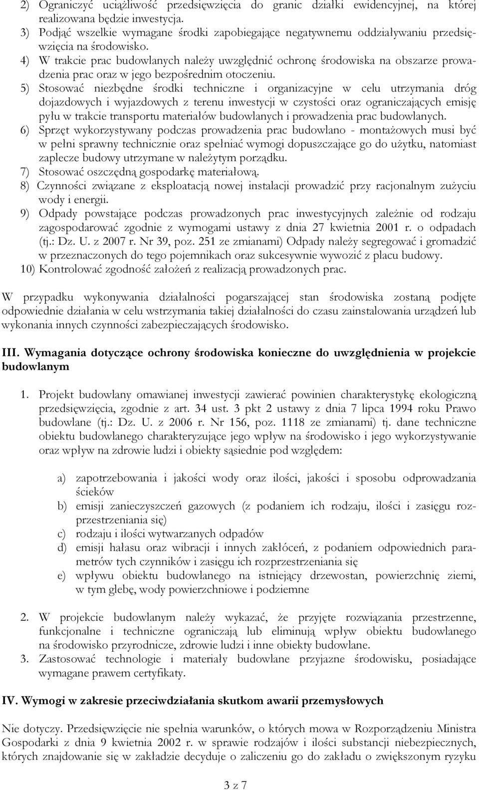 4) W trakcie prac budowlanych należy uwzględnić ochronę środowiska na obszarze prowadzenia prac oraz w jego bezpośrednim otoczeniu.