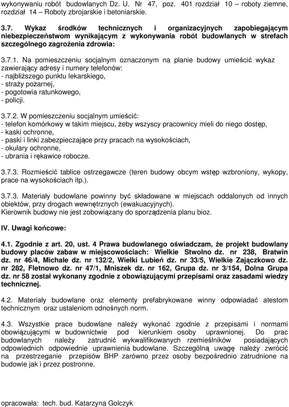 Wykaz rodków technicznych i organizacyjnych zapobiegającym niebezpieczeństwom wynikającym z wykonywania robót budowlanych w strefach szczególnego zagrożenia zdrowia: 3.7.1.