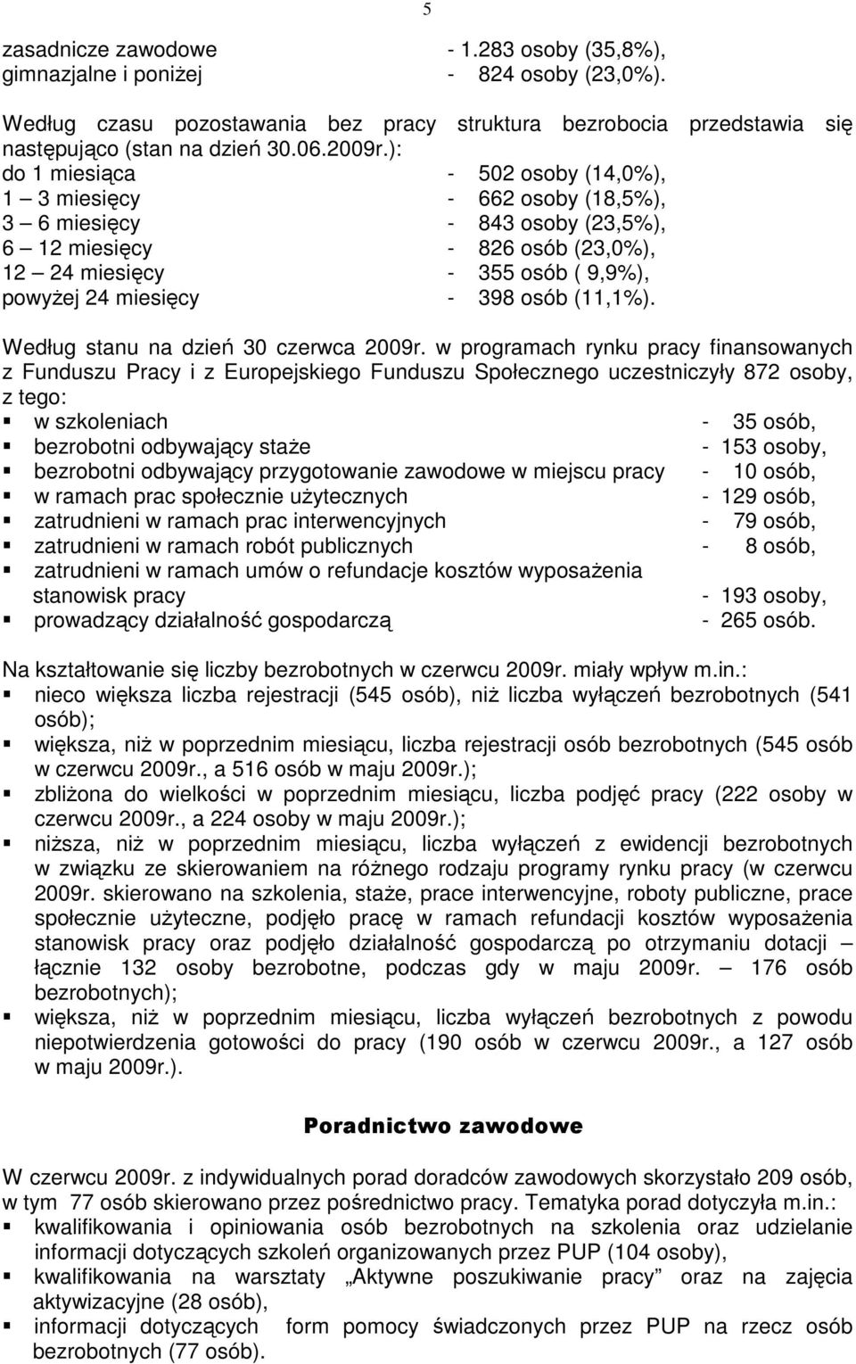 398 osób (11,1%). Według stanu na dzień 30 czerwca 2009r.