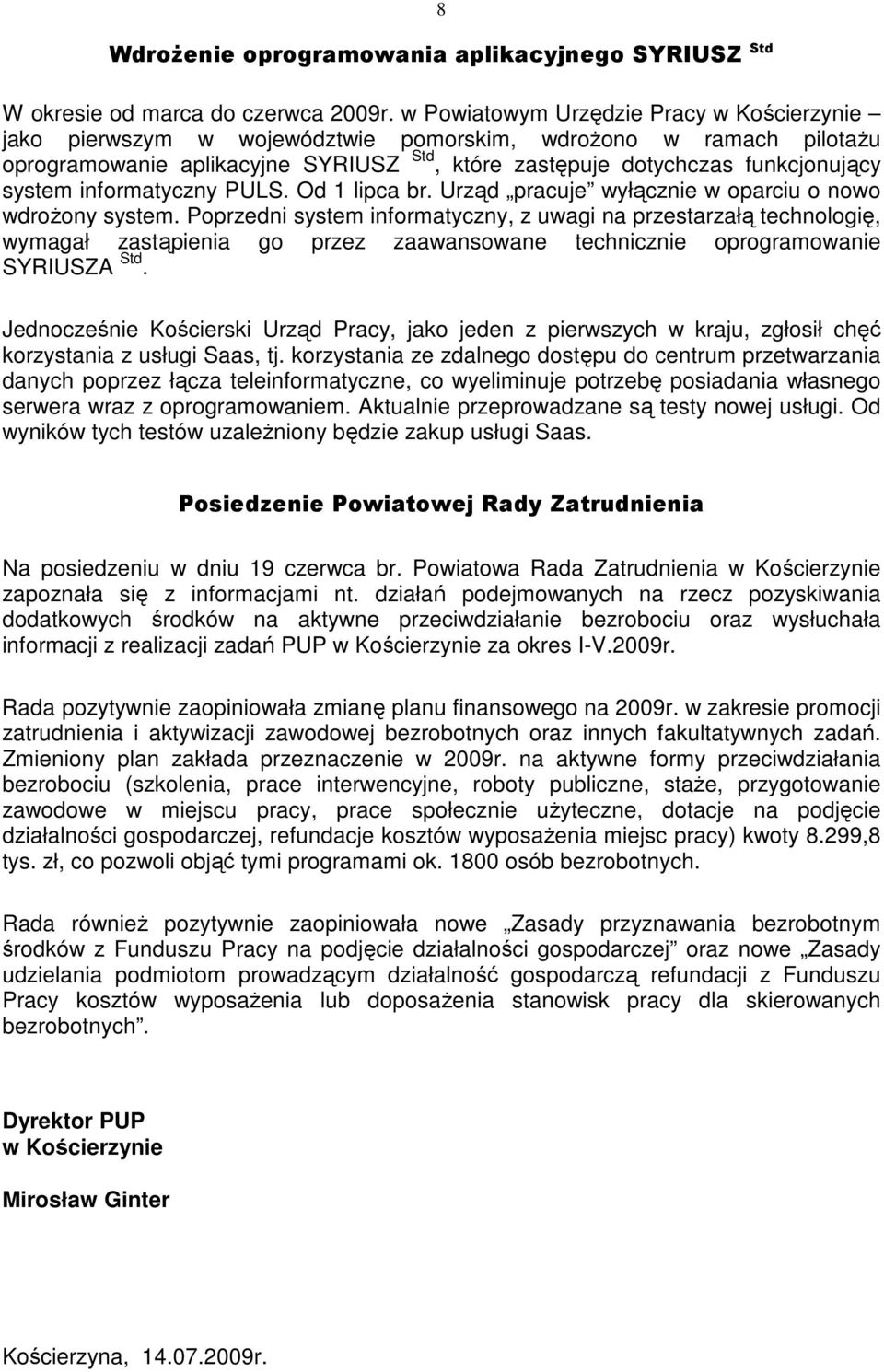 informatyczny PULS. Od 1 lipca br. Urząd pracuje wyłącznie w oparciu o nowo wdroŝony system.