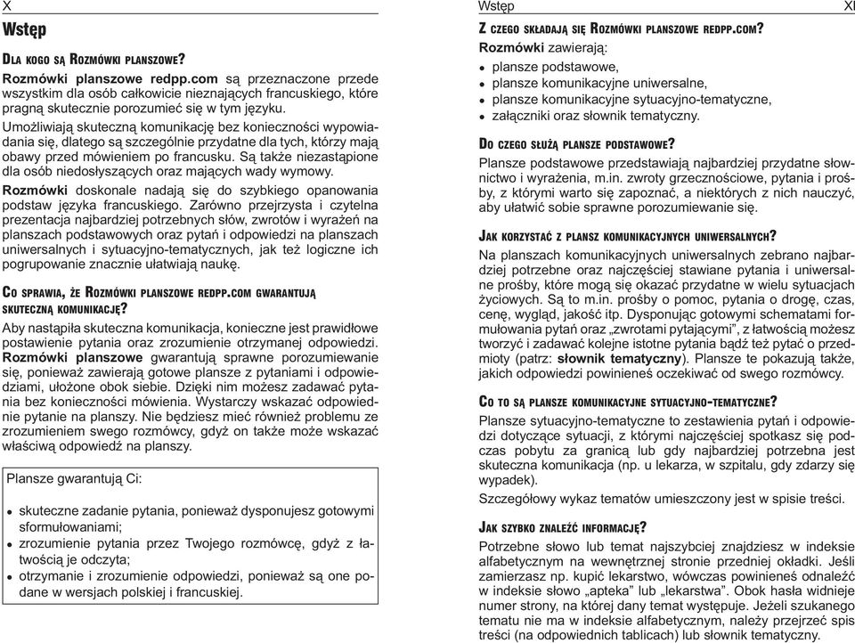 Umożliwiają skuteczną komunikację bez konieczności wypowiadania się, dlatego są szczególnie przydatne dla tych, którzy mają obawy przed mówieniem po francusku.