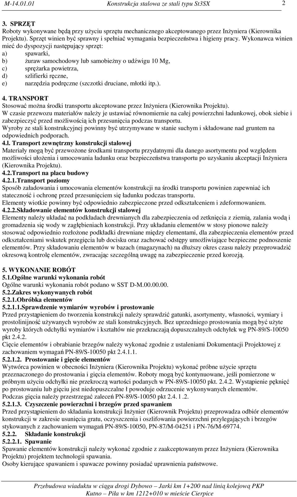 (szczotki druciane, młotki itp.). 4. TRANSPORT Stosować można środki transportu akceptowane przez Inżyniera (Kierownika Projektu).