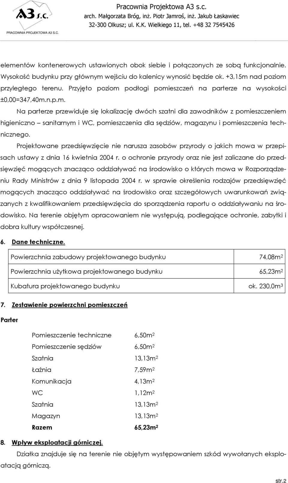 Projektowane przedsięwzięcie nie narusza zasobów przyrody o jakich mowa w przepisach ustawy z dnia 16 kwietnia 2004 r.