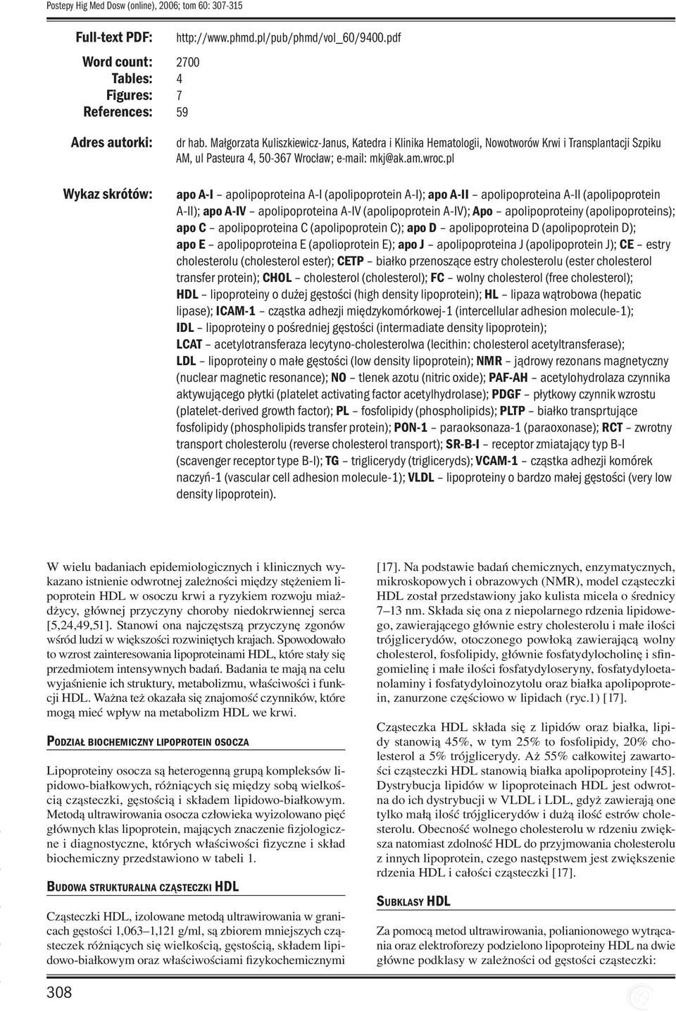 Małgorzata Kuliszkiewicz-Janus, Katedra i Klinika Hematologii, Nowotworów Krwi i Transplantacji Szpiku AM, ul Pasteura 4, 50-367 Wrocław; e-mail: mkj@ak.am.wroc.