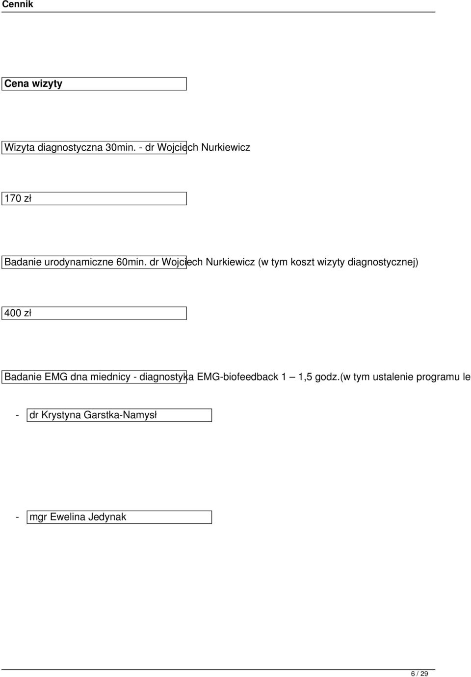 dr Wojciech Nurkiewicz (w tym koszt wizyty diagnostycznej) 400 zł Badanie EMG