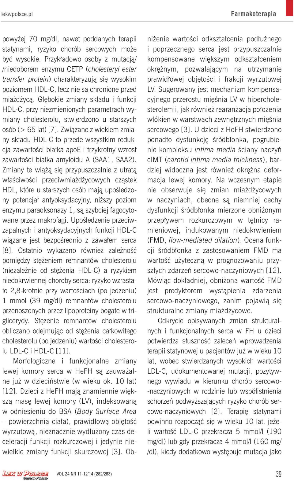 Głębokie zmiany składu i funkcji HDL-C, przy niezmienionych parametrach wymiany cholesterolu, stwierdzono u starszych osób (> 65 lat) [7].