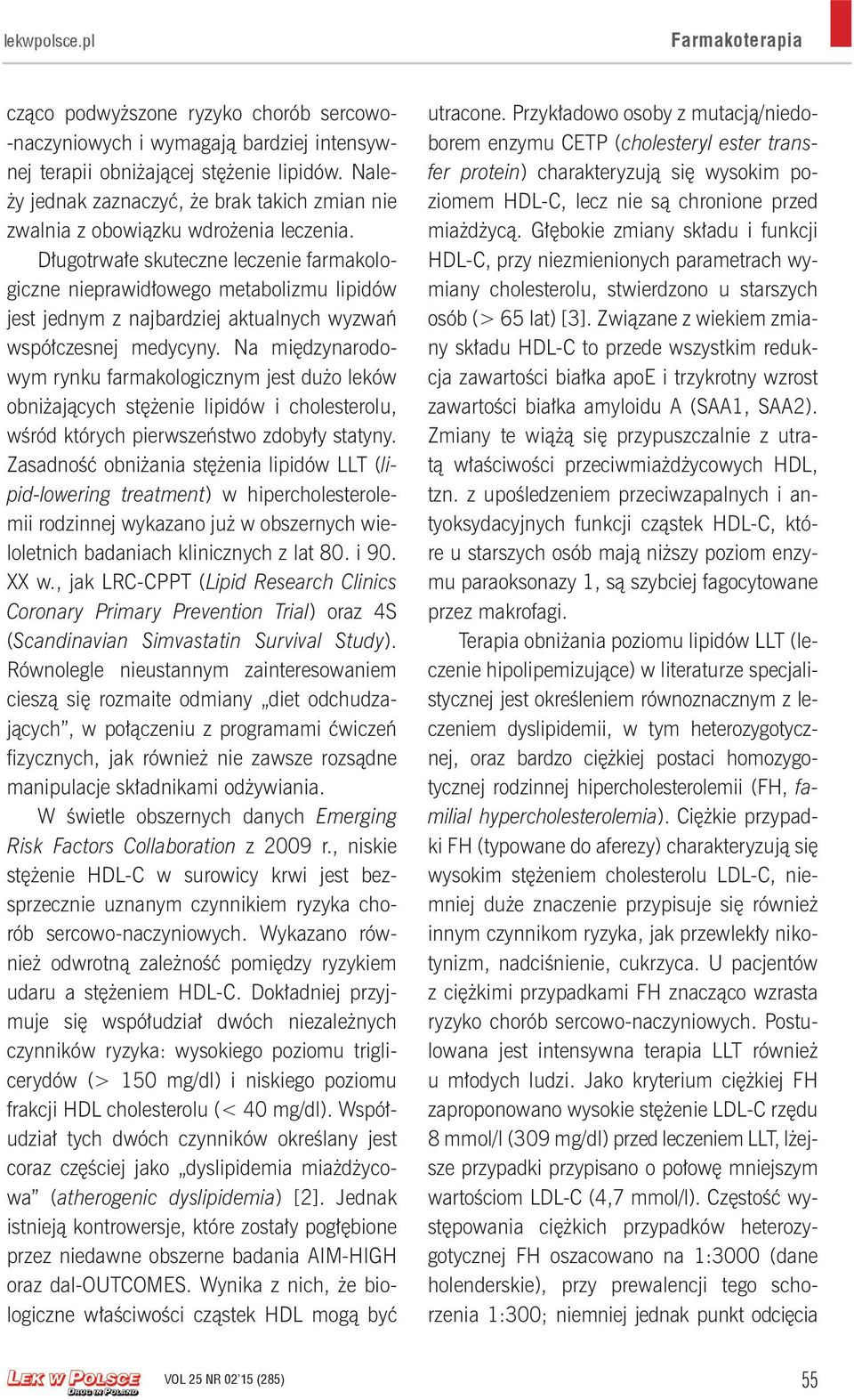 Długotrwałe skuteczne leczenie farmakologiczne nieprawidłowego metabolizmu lipidów jest jednym z najbardziej aktualnych wyzwań współczesnej medycyny.