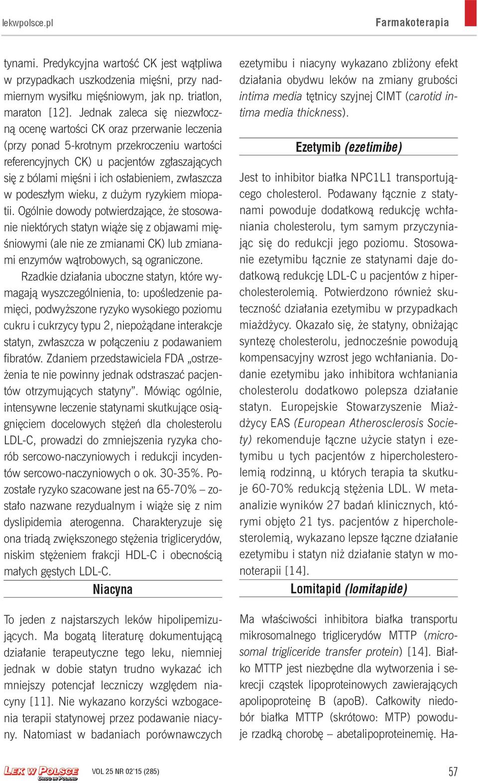 osłabieniem, zwłaszcza w podeszłym wieku, z dużym ryzykiem miopatii.