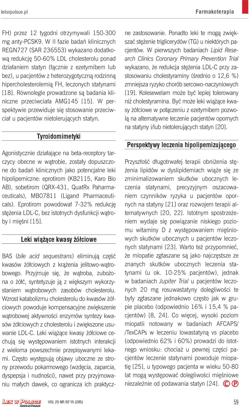 hipercholesterolemią FH, leczonych statynami [18]. Równolegle prowadzone są badania kliniczne przeciwciała AMG145 [15].