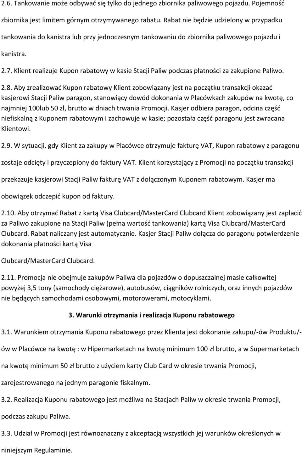 Klient realizuje Kupon rabatowy w kasie Stacji Paliw podczas płatności za zakupione Paliwo. 2.8.