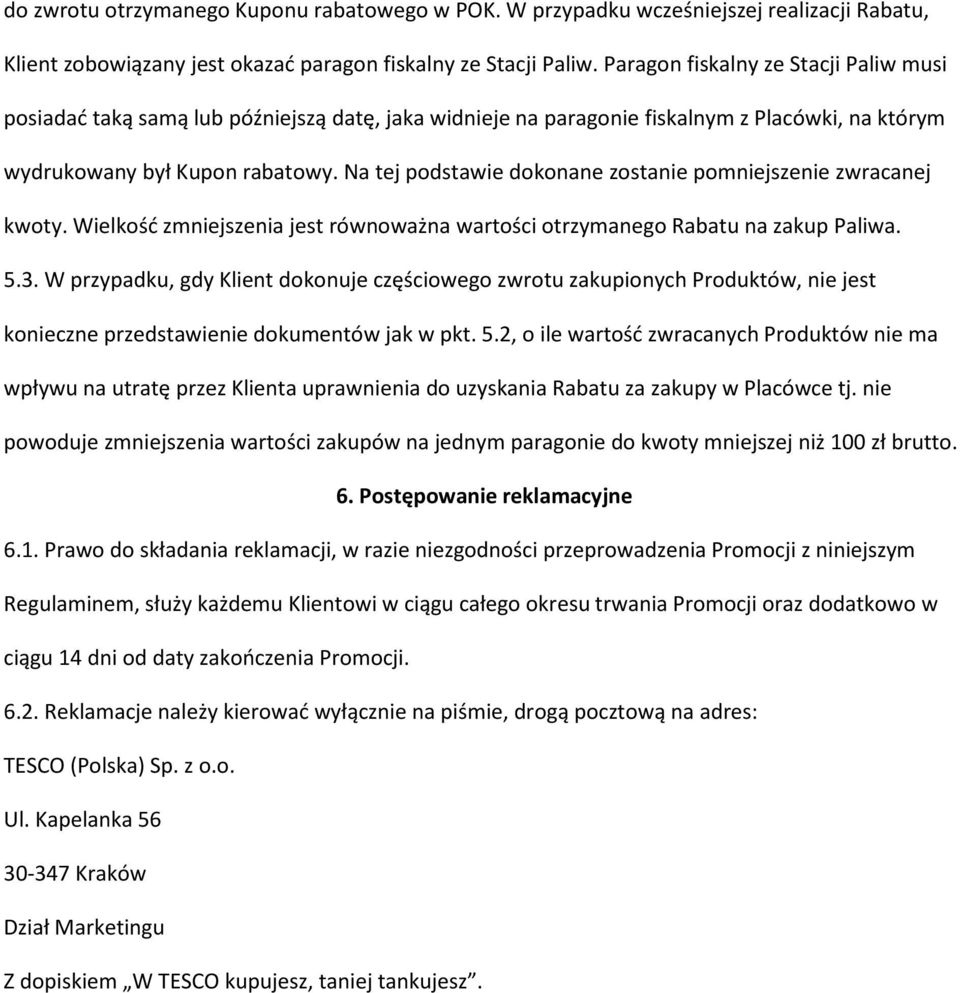 Na tej podstawie dokonane zostanie pomniejszenie zwracanej kwoty. Wielkość zmniejszenia jest równoważna wartości otrzymanego Rabatu na zakup Paliwa. 5.3.