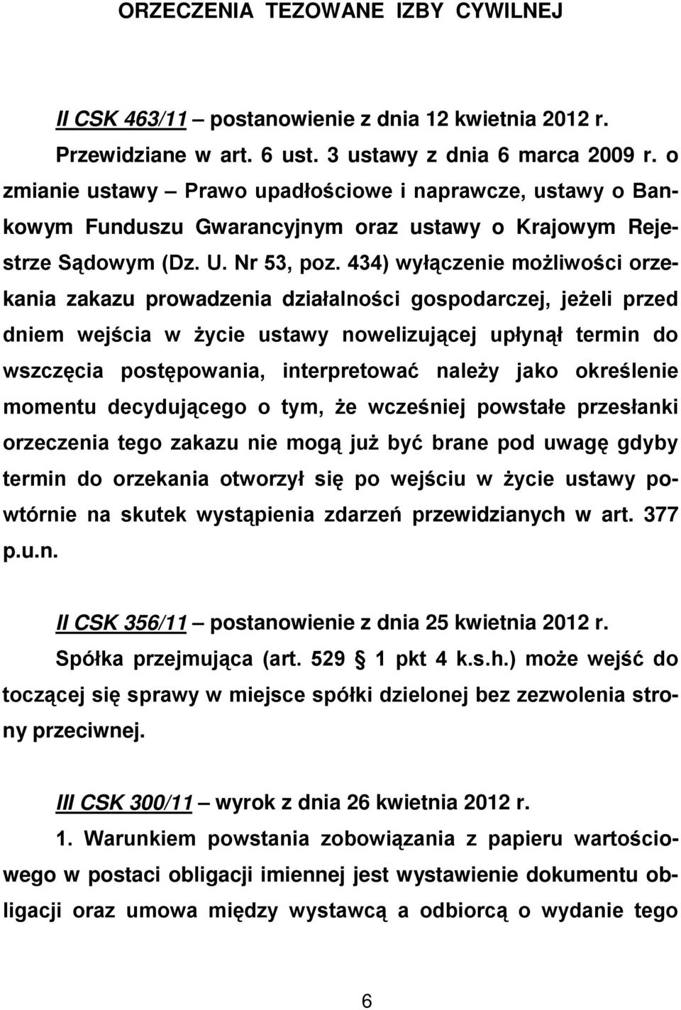 434) wyłączenie możliwości orzekania zakazu prowadzenia działalności gospodarczej, jeżeli przed dniem wejścia w życie ustawy nowelizującej upłynął termin do wszczęcia postępowania, interpretować
