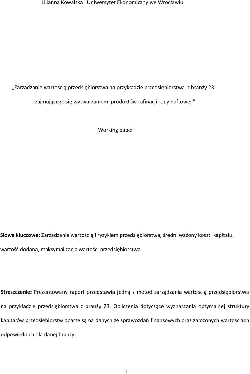 Working paper Słowa kluczowe: Zarządzanie wartością i ryzykiem przedsiębiorstwa, średni ważony koszt kapitału, wartość dodana, maksymalizacja wartości przedsiębiorstwa